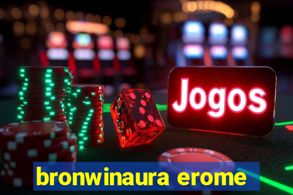 bronwinaura erome